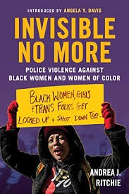 Andrea Ritchie, "Invisible No More: Police Violence Against Black Women and Women of Color"