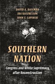 Ira Katznelson, "Southern Nation: Congress and White Supremacy after Reconstruction"
