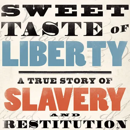 Book cover of "Sweet Taste of Liberty: A True Story of Slavery and Restitution" by Caleb McDaniel