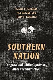 Ira Katznelson, "Southern Nation: Congress and White Supremacy after Reconstruction" Ira Katznelson, "Southern Nation: Congress and White Supremacy after Reconstruction"